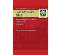 Regimental History Of The 45th Rattray's Sikhs During The Great War And After. 1914-1921
