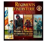 Régiments D'infanterie - Histoire Et Traditions De L'infanterie De Ligne
