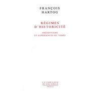 Régimes d'historicité. Présentisme et expériences du temps Présentisme et expérience du temps - François Hartog - Seuil - broché - Essai