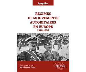 Régimes et mouvements autoritaires en Europe, 1918-1939 - Marie-Bénédicte Vincent - Ellipses - broché - Essai