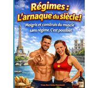 Régimes, l’arnaque du siècle !: Mincir se muscler sans régime c'est possible .... Adieu régimes restrictifs et stressants !