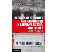 Regimes Of Ethnicity And Nationhood In Germany, Russia, And Turkey