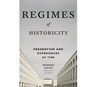 Regimes of Historicity: Presentism and Experiences of Time