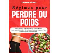 Régimes pour Perdre du Poids: Guide Complet et 75 Recettes Minceur Faciles | Régime Méditerranéen, DASH, Low-Carb, Détox et Flexitarien | Perte de Poids Rapide et Durable Sans Frustration