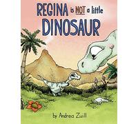 Regina Is Not A Little Dinosaur