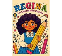 Regina: La Caccia alla Poesia - Una storia in rima per bambini sulla creatività e la gentilezza: Con 10 pagine bianche extra per scrivere le tue poesie!