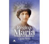 Regina Maria, Soliloc Regal - Claudia Motea