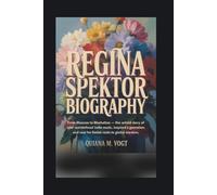 REGINA SPEKTOR BIOGRAPHY: From Moscow to Manhattan - The Untold Story of the Immigrant Pianist Who Redefined Indie Music, Inspired a Generation, and Rose from Soviet Roots to Global Stardom
