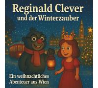 Reginald Clever und der Winterzauber: Ein weihnachtliches Abenteuer aus Wien