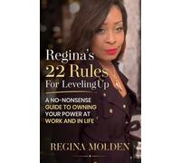 Regina's 22 Rules for Leveling Up: A No-Nonsense Guide to Owning Your Power at Work and in Life