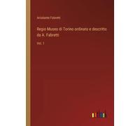 Regio Museo Di Torino Ordinato E Descritto Da A. Fabretti