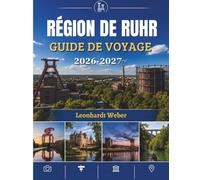 RÉGION DE RUHR GUIDE DE VOYAGE 2026-2027: Votre guide indispensable pour découvrir le patrimoine industriel, les villes dynamiques et les expériences locales.