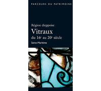Région Dieppoise - Vitraux Du 16e Au 20e Siècle