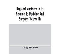 Regional Anatomy In Its Relation To Medicine And Surgery (Volume Ii)