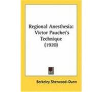 Regional Anesthesia: Victor Pauchet's Technique (1920) Sherwood-Dunn, Berkeley (Auteur)