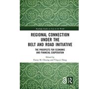 Regional Connection Under the Belt and Road Initiative: The Prospects for Economic and Financial Cooperation