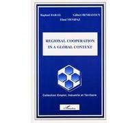 Regional cooperation in a global context Raphaël Bar-El (Auteur), Ehud Menipaz (Auteur), Gilbert Benhayoun (Auteur)