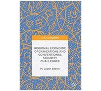 Regional Economic Organizations And Conventional Security Challenges