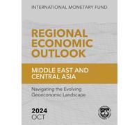 Regional Economic Outlook, Middle East and Central Asia, October 2024: Navigating the Evolving Geoeconomic Landscape