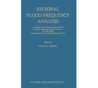 Regional Flood Frequency Analysis : Proceedings Of The International Symposium On Flood Frequency And Risk Analyses, 14-17 May 1986, Louisiana State University, Baton Rouge, U.S.A.