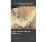 Regional Insecurity After The Arab Uprisings: Narratives Of Security And Threat (New Security Challenges) (Hardcover) Elizabeth Monier, (Auteur)