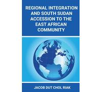 Regional Integration And South Sudan Accession To The East African Community