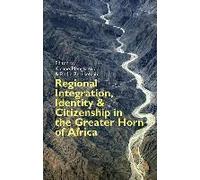 Regional Integration, Identity & Citizenship In The Greater Horn Of Africa