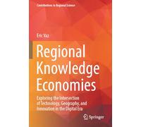 Regional Knowledge Economies: Exploring the Intersection of Technology, Geography, and Innovation in the Digital Era