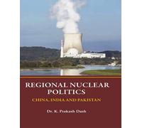 Regional Nuclear Politics China India and Pakistan