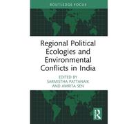 Regional Political Ecologies And Environmental Conflicts In India