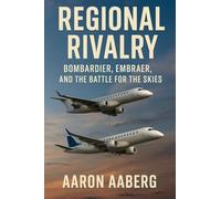 Regional Rivalry: Bombardier, Embraer, and the Battle for the Skies