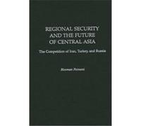 Regional Security and the Future of Central Asia Hooman Peimani (Auteur)