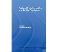 Regional Trade Integration and Conflict Resolution by Shaheen Rafi Khan Paperback Book