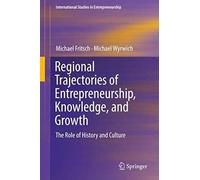 Regional Trajectories Of Entrepreneurship, Knowledge, And Growth