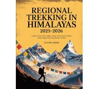 REGIONAL TREKKING IN HIMALAYAS 2025-2026: EXPLORE ICONIC TRAILS, HIDDEN ROUTES, AND CULTURAL WONDERS ACROSS NEPAL, INDIA, BHUTAN & TIBET