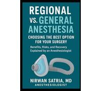 Regional vs. General Anesthesia: Choosing the Best Option for Your Surgery - Benefits, Risks, and Recovery Explained by an Anesthesiologist