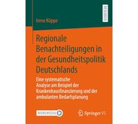Regionale Benachteiligungen in der Gesundheitspolitik Deutschlands: Eine systematische Analyse am Beispiel der Krankenhausfinanzierung und der ambulanten Bedarfsplanung