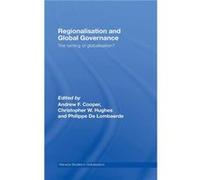 Regionalisation and Global Governance by Andrew F. Cooper