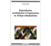 Regionalisation, mondialisation et fragmentation en Afrique subsaharienne - Daniel C. Bach - Karthala - broché - Livre