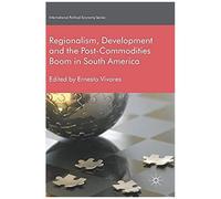 Regionalism, Development And The Post-Commodities Boom In South America
