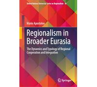 Regionalism in Broader Eurasia: The Dynamics and Typology of Regional Cooperation and Integration