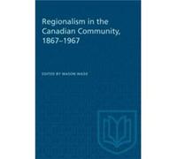 Regionalism in the Canadian Community 18671967 Regionalism in the Canadian Community 18671967 (Auteur)