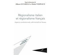 Régionalisme italien et régionalisme français Aspects constitutionnels, administratifs et fiscaux - Alberto Lucarelli - L'harmattan - broché - Etude