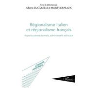 Régionalisme italien et régionalisme français Aspects constitutionnels, administratifs et fiscaux - Alberto Lucarelli - L'harmattan - broché - Etude