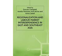 Regionalization And Labour Market Interdependence In East And Southeast Asia (International Labour Organization (Ilo) Century)