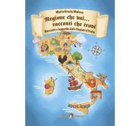 Regione che vai... racconti che trovi. Racconti e leggende dalle Regioni d’Italia