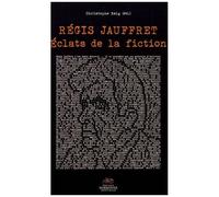 Régis Jauffret - Eclats De La Fiction