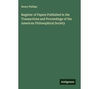 Register of Papers Published in the Transactions and Proceedings of the American Philosophical Society