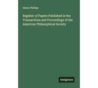 Register of Papers Published in the Transactions and Proceedings of the American Philosophical Society