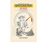 Registering on the Shitckster Scale: A Field Guide to Bullshit, Batshit, Apeshit, and Every Other Kind of Human Nonsense